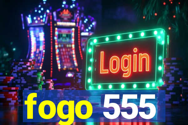 fogo 555